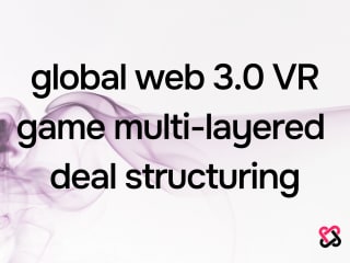 Global Web 3.0 VR Game Complex
Setup & Deal Structuring