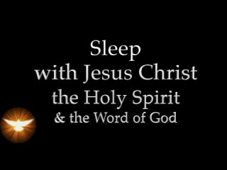 Sleep with Jesus Christ, the Holy Spirit, & God’s Own Word. Ove…