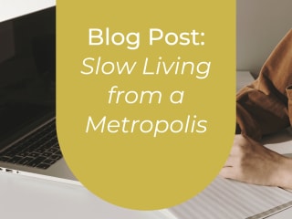Blog post: Slow living from a metropolis