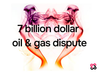 7 Billion Dollar Oil & Gas Dispute