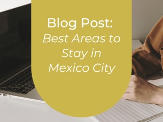Blog post: BEST Areas to Stay in Mexico City 