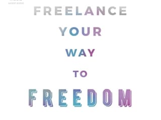 Freelance Your Way to FreedomYourself…