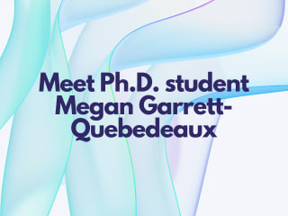 Meet Ph.D. student Megan Garrett-Quebedeaux