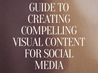 GUIDE TO CREATING COMPELLING VISUAL CONTENT FOR SOCIAL MEDIA