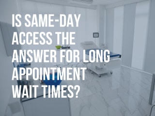 Is Same-Day Access the Answer for Long Appointment Wait Times?