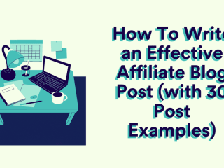 How To Write an Effective Affiliate Blog Post (with 30 Post Exa…