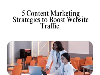5 Content Marketing Strategies to Boost Website Traffic