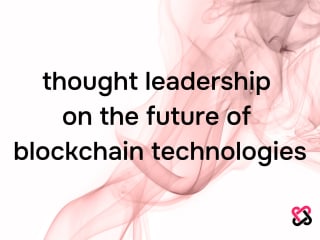 Thought Leadership on the Future of Blockchain Technologies