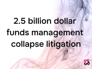 2.5 Billion Dollar Funds Management Collapse Litigation