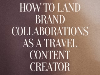HOW TO LAND BRAND COLLABORATIONS AS A TRAVEL CONTENT CREATOR