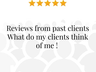 What do my clients think of me ! Reviews