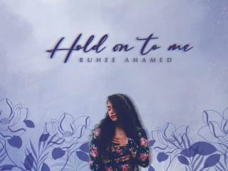 Single - Hold On To Me by Ruhee Ahamed