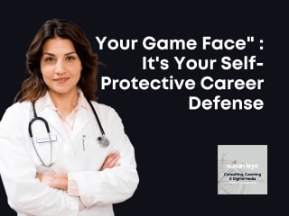 Your Game Face: It’s Your Self-Protective Career Defense