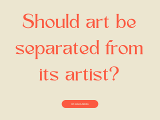 Should art be separated from its artist?