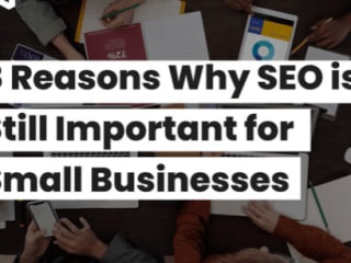 8 reasons why SEO is still important for Small Businesses