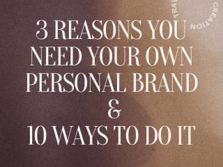 3 REASONS YOU NEED YOUR OWN PERSONAL BRAND & 10 WAYS TO DO IT