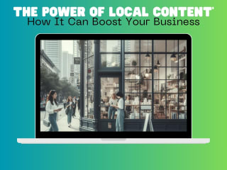 Article: The Power of Local Content - How It Can Boost Your Biz