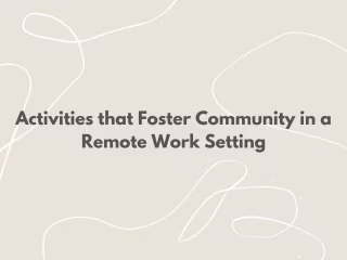 Activities that Foster Community in a Remote Work Setting