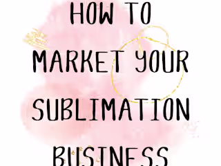 How to Market your sublimation business