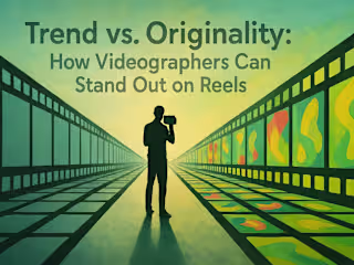 Trend vs. Originality: How Videographers Can Stand Out on Reels
