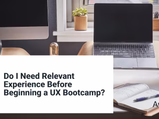 Do I Need Relevant Experience Before Beginning a UX Bootcamp?