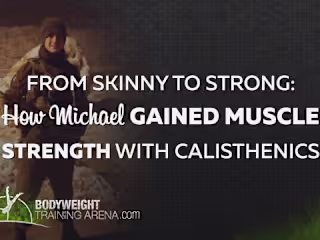 How Michael Gained Muscle Strength With Calisthenics | BWTA