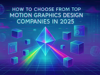 How to Choose From Top Motion Graphics Design Companies in 2025
