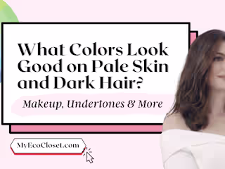 What Colors Look Good on Pale Skin and Dark Hair?