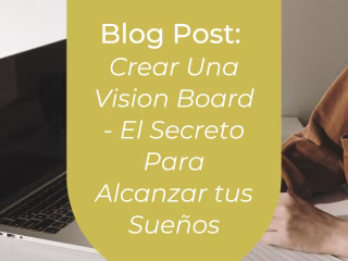 Blog post: Vision board - el secreto para alcanzar tus sueños