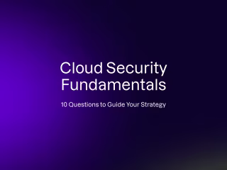 Cloud Security Fundamentals: 10 Questions To Ask