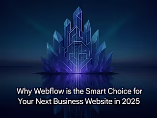 Why Webflow is the Smart Choice for Your Next Business Website in 2025