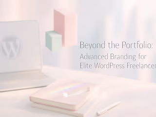 Beyond the Portfolio: Advanced Branding for Elite WordPress Freelancers