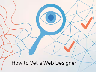 How to Vet a Web Designer: Verifying Testimonials and Reviews
