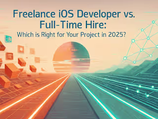 Freelance iOS Developer vs. Full-Time Hire: Which is Right for Your Project in 2025?