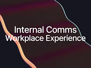 Internal Comms - Workplace Experience