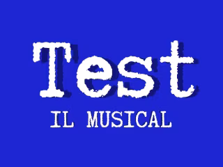Test il Musical - An italian Musical