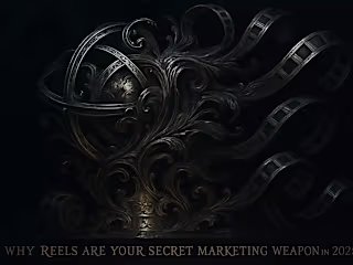 Why Reels Are Your Secret Marketing Weapon in 2025