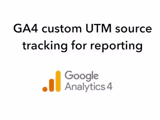 UTM Tracking (custom source tracking) for GA4 report