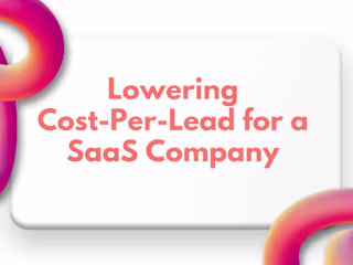  Lowering Cost-Per-Lead for a SaaS Company