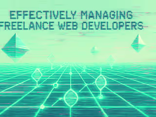 Effectively Managing Freelance Web Developers: Tips for Success