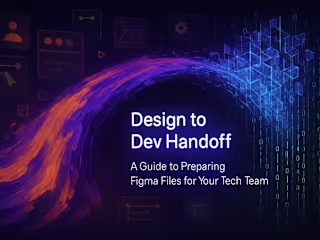 Design to Dev Handoff: A Guide to Preparing Figma Files for Your Tech Team