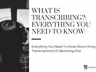 What is Transcribing? Everything You Need To Know