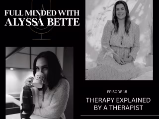 Full Minded Podcast: “Therapy Explained By A Therapist"