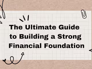 The Ultimate Guide to Building a Strong Financial Foundation