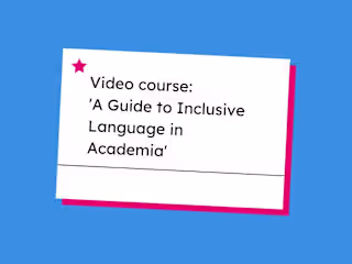 Video course: 'A Guide to Inclusive Language in Academia'