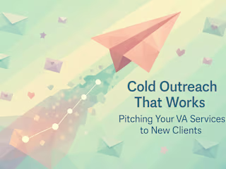 Cold Outreach That Works: Pitching Your VA Services to New Clients