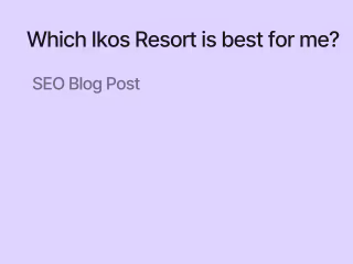 Which Ikos Resort Is the Best for Me?