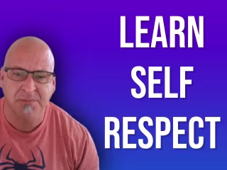 Gaining Unshakeable Self Respect!
