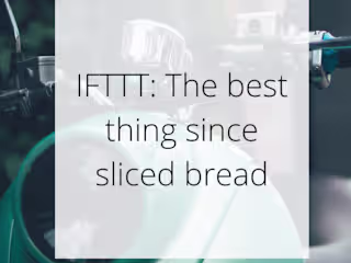 IFTTT: The best thing since sliced bread