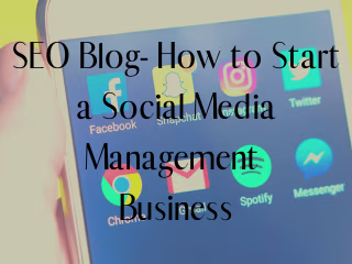 SEO Blog: How to Start a Social Media Management Business